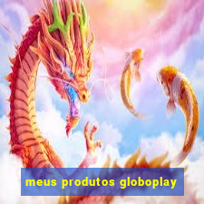 meus produtos globoplay